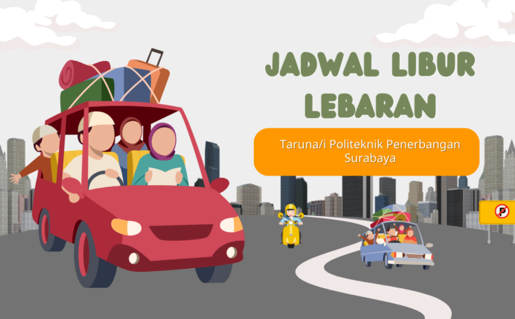  Pengumuman Jadwal Libur Lebaran Hari Raya Idul Fitri 1446 H bagi Mahasiswa Politeknik Penerbangan Surabaya